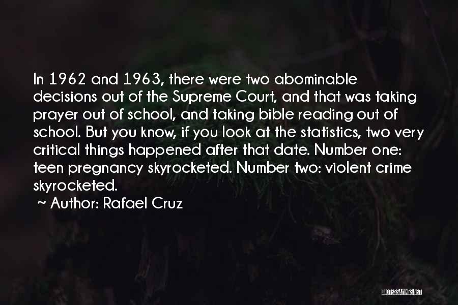 Rafael Cruz Quotes: In 1962 And 1963, There Were Two Abominable Decisions Out Of The Supreme Court, And That Was Taking Prayer Out