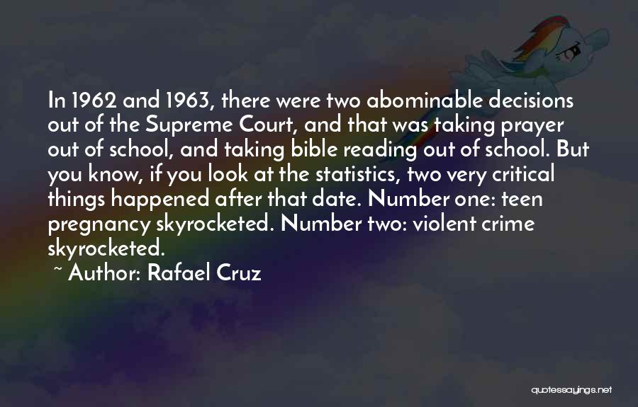 Rafael Cruz Quotes: In 1962 And 1963, There Were Two Abominable Decisions Out Of The Supreme Court, And That Was Taking Prayer Out