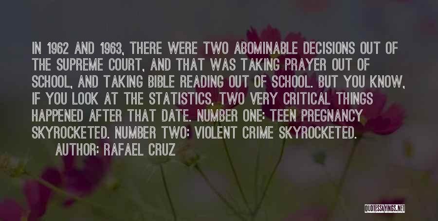Rafael Cruz Quotes: In 1962 And 1963, There Were Two Abominable Decisions Out Of The Supreme Court, And That Was Taking Prayer Out