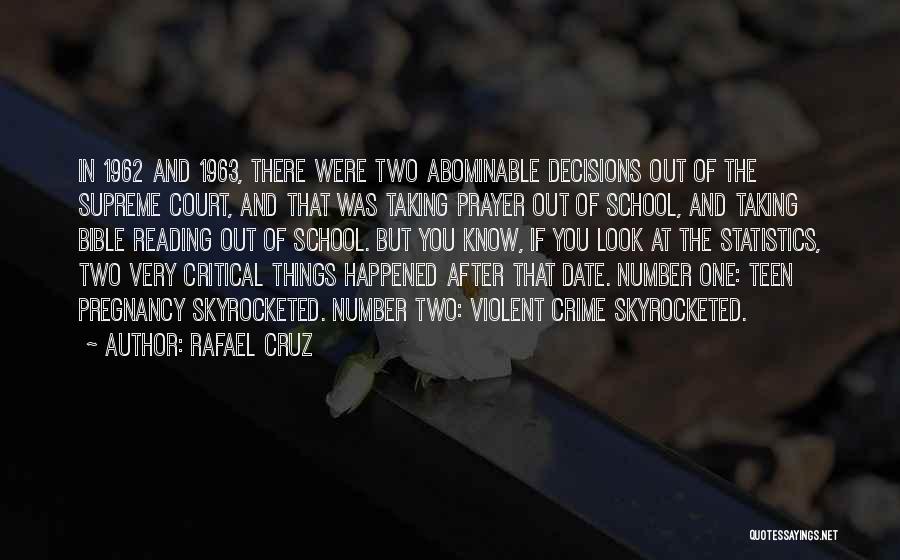 Rafael Cruz Quotes: In 1962 And 1963, There Were Two Abominable Decisions Out Of The Supreme Court, And That Was Taking Prayer Out