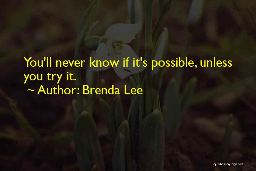 Brenda Lee Quotes: You'll Never Know If It's Possible, Unless You Try It.
