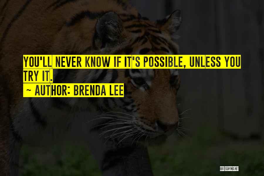 Brenda Lee Quotes: You'll Never Know If It's Possible, Unless You Try It.