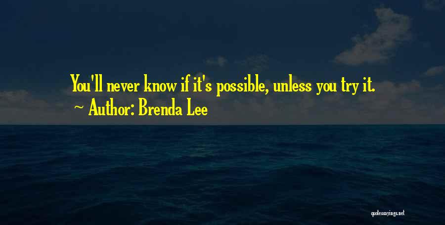 Brenda Lee Quotes: You'll Never Know If It's Possible, Unless You Try It.