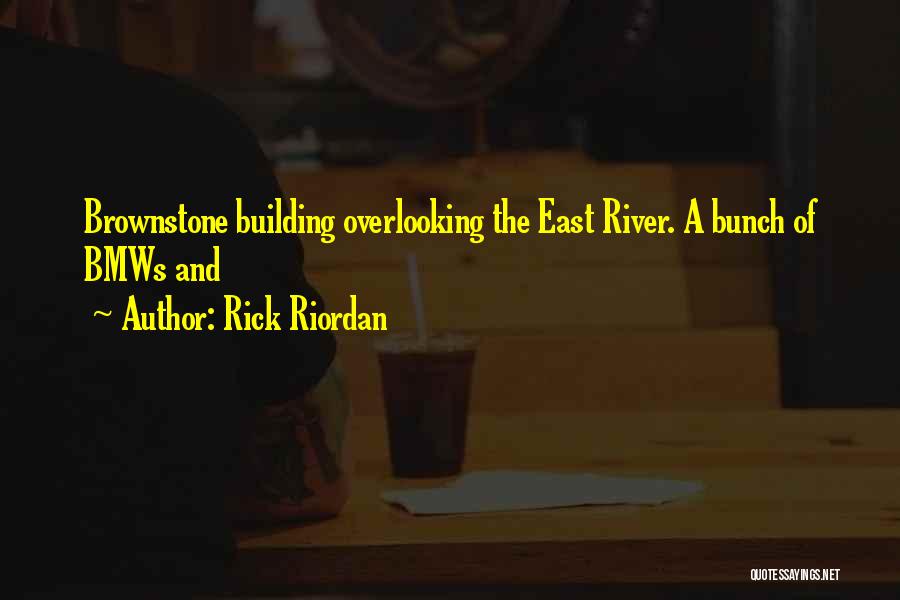 Rick Riordan Quotes: Brownstone Building Overlooking The East River. A Bunch Of Bmws And