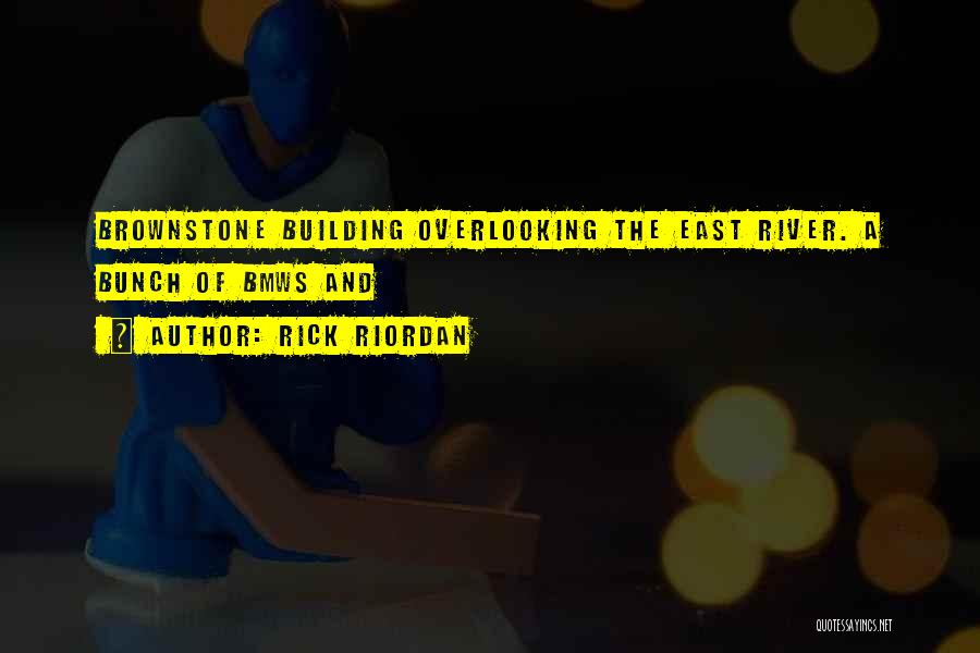 Rick Riordan Quotes: Brownstone Building Overlooking The East River. A Bunch Of Bmws And