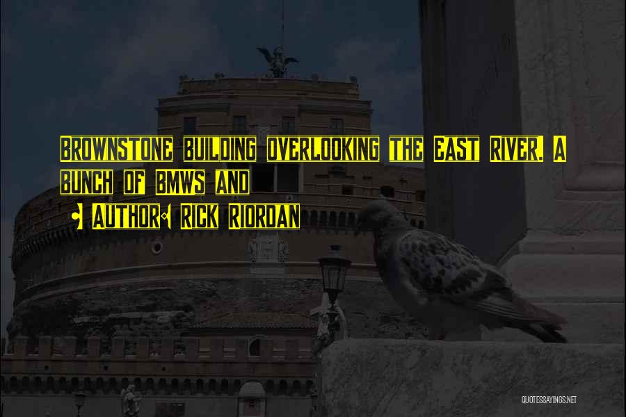 Rick Riordan Quotes: Brownstone Building Overlooking The East River. A Bunch Of Bmws And