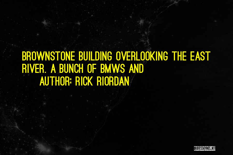 Rick Riordan Quotes: Brownstone Building Overlooking The East River. A Bunch Of Bmws And