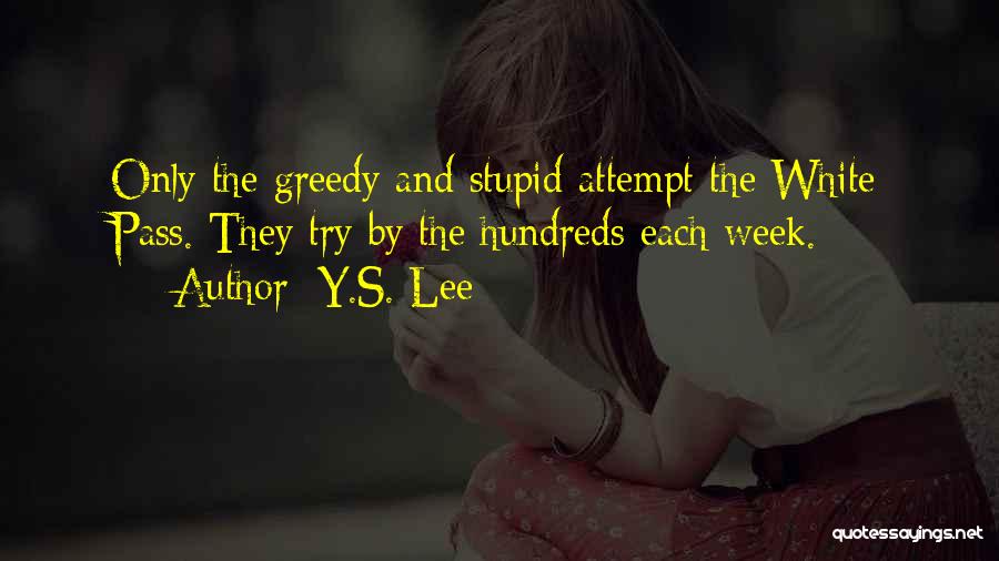 Y.S. Lee Quotes: Only The Greedy And Stupid Attempt The White Pass. They Try By The Hundreds Each Week.