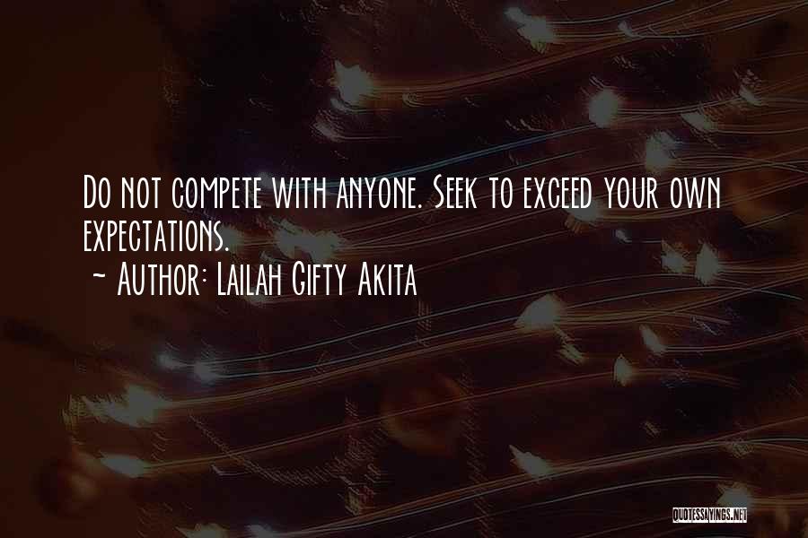 Lailah Gifty Akita Quotes: Do Not Compete With Anyone. Seek To Exceed Your Own Expectations.