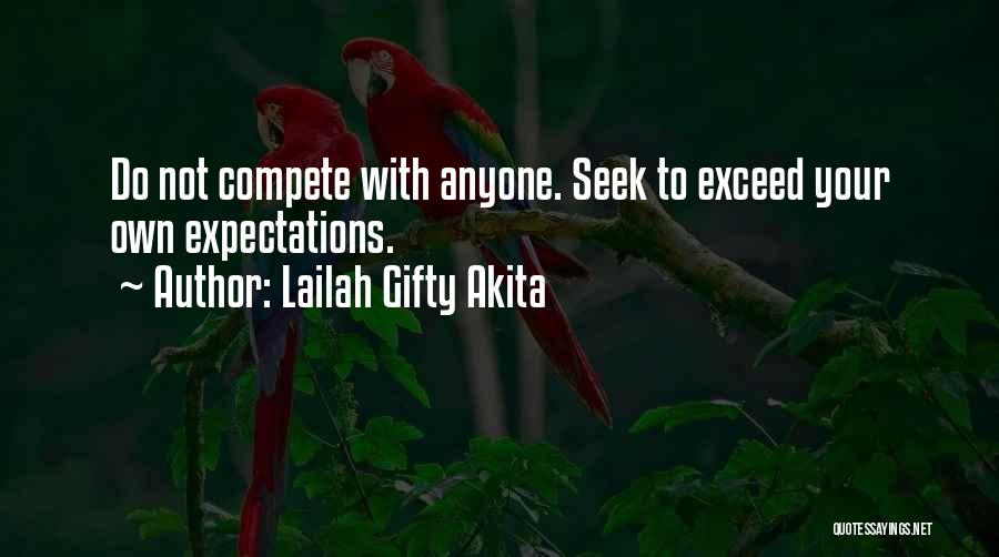 Lailah Gifty Akita Quotes: Do Not Compete With Anyone. Seek To Exceed Your Own Expectations.