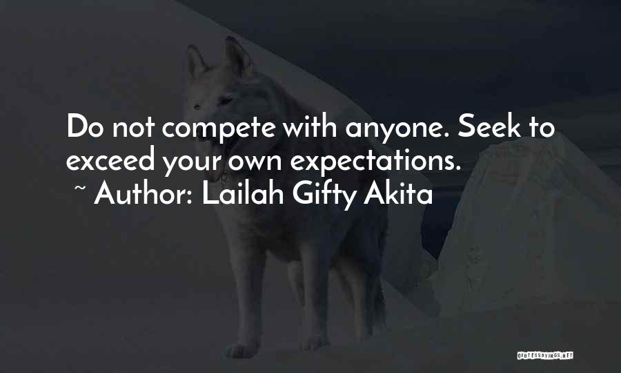 Lailah Gifty Akita Quotes: Do Not Compete With Anyone. Seek To Exceed Your Own Expectations.