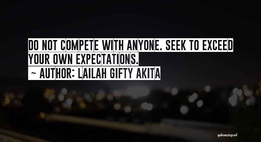 Lailah Gifty Akita Quotes: Do Not Compete With Anyone. Seek To Exceed Your Own Expectations.