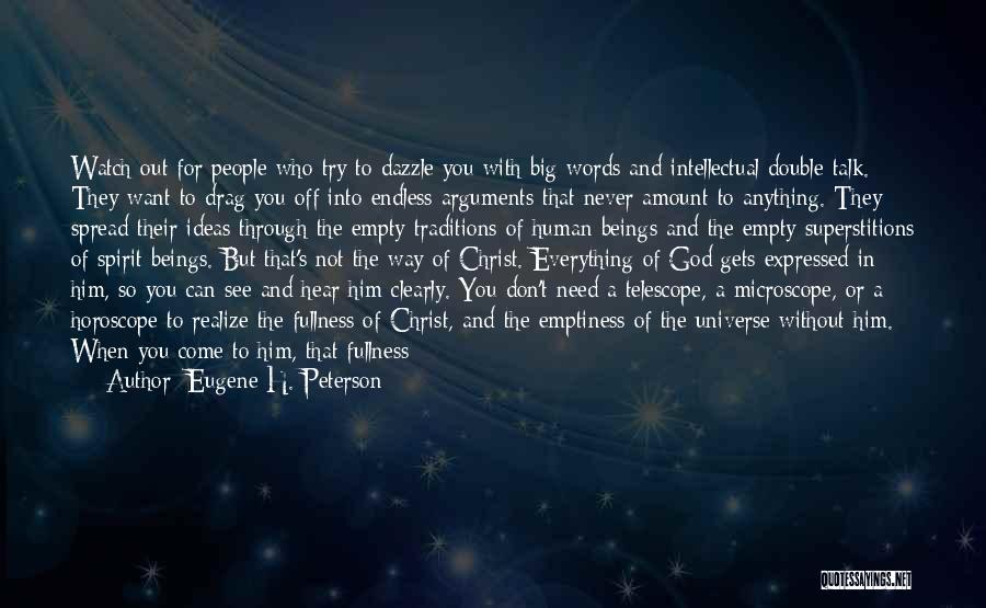 Eugene H. Peterson Quotes: Watch Out For People Who Try To Dazzle You With Big Words And Intellectual Double-talk. They Want To Drag You