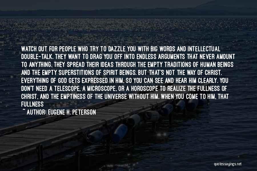 Eugene H. Peterson Quotes: Watch Out For People Who Try To Dazzle You With Big Words And Intellectual Double-talk. They Want To Drag You