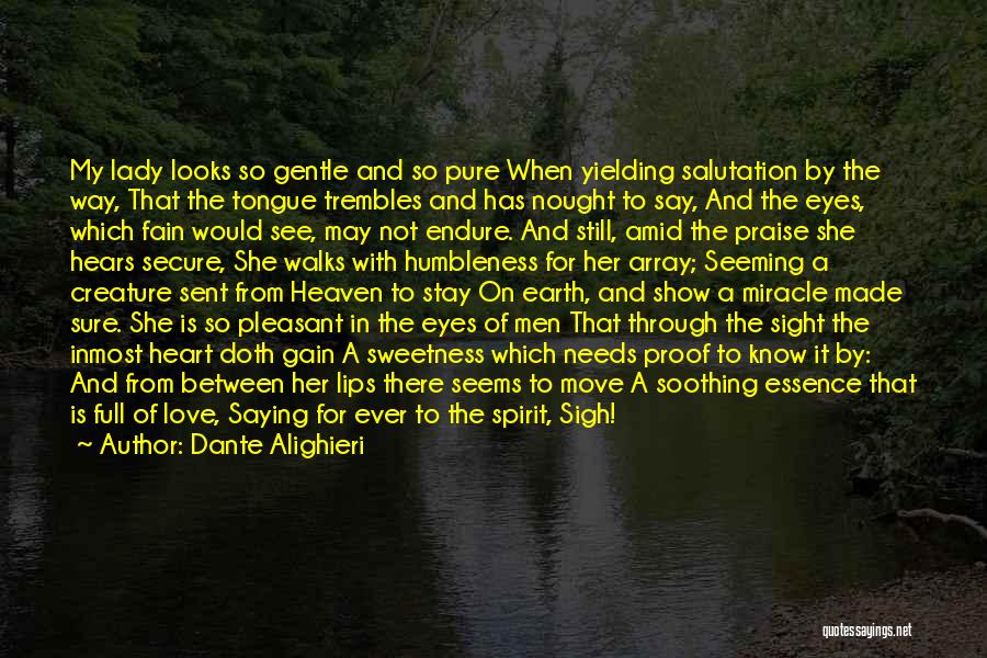 Dante Alighieri Quotes: My Lady Looks So Gentle And So Pure When Yielding Salutation By The Way, That The Tongue Trembles And Has