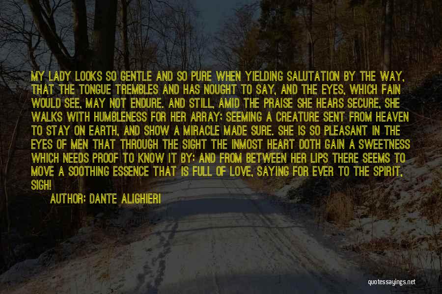 Dante Alighieri Quotes: My Lady Looks So Gentle And So Pure When Yielding Salutation By The Way, That The Tongue Trembles And Has