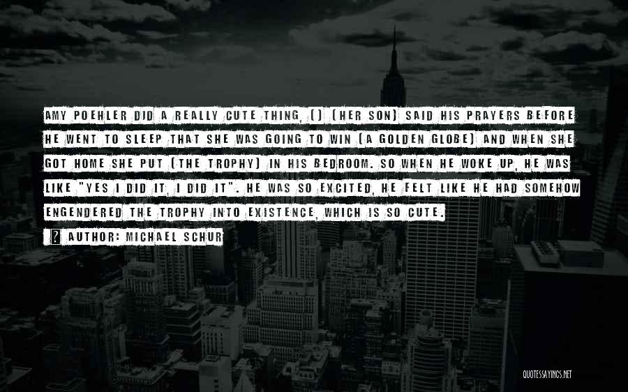 Michael Schur Quotes: Amy Poehler Did A Really Cute Thing, [] [her Son] Said His Prayers Before He Went To Sleep That She