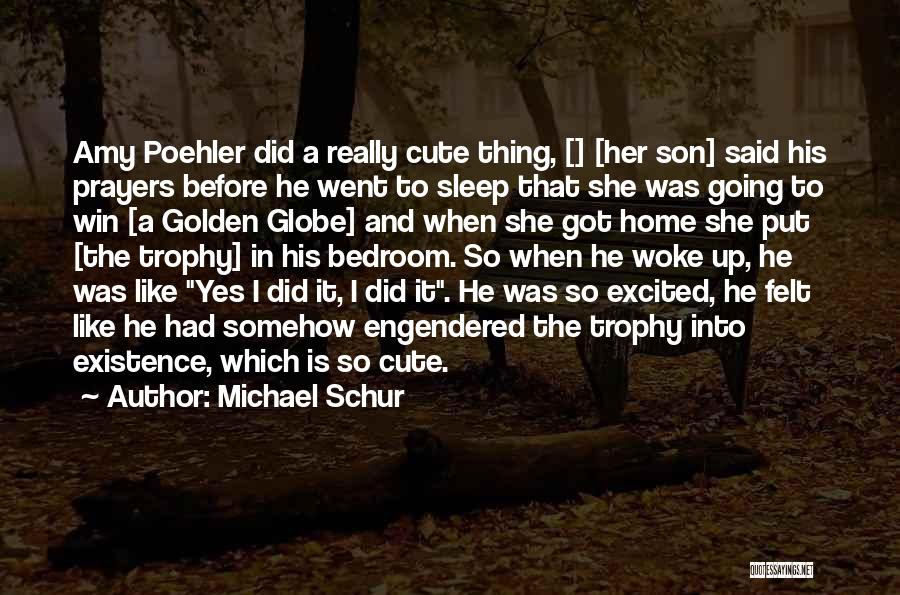 Michael Schur Quotes: Amy Poehler Did A Really Cute Thing, [] [her Son] Said His Prayers Before He Went To Sleep That She