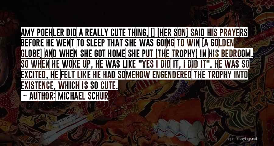 Michael Schur Quotes: Amy Poehler Did A Really Cute Thing, [] [her Son] Said His Prayers Before He Went To Sleep That She