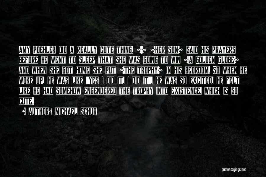 Michael Schur Quotes: Amy Poehler Did A Really Cute Thing, [] [her Son] Said His Prayers Before He Went To Sleep That She