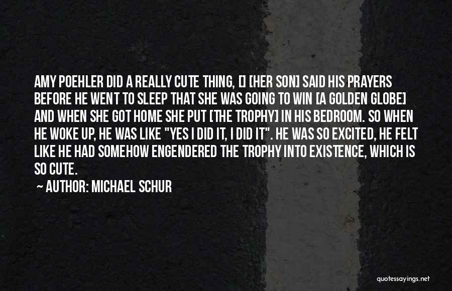 Michael Schur Quotes: Amy Poehler Did A Really Cute Thing, [] [her Son] Said His Prayers Before He Went To Sleep That She