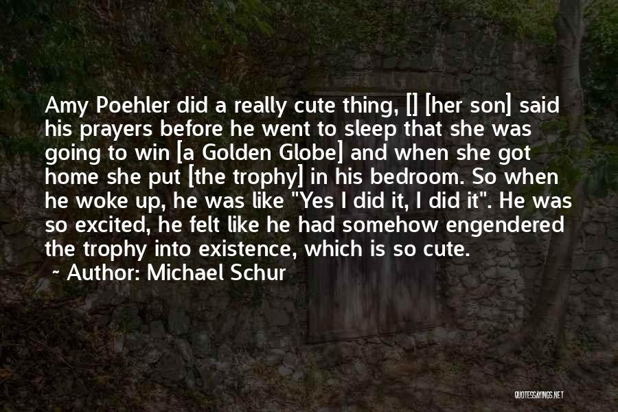 Michael Schur Quotes: Amy Poehler Did A Really Cute Thing, [] [her Son] Said His Prayers Before He Went To Sleep That She