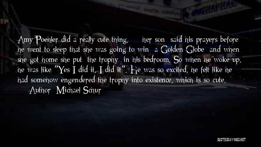 Michael Schur Quotes: Amy Poehler Did A Really Cute Thing, [] [her Son] Said His Prayers Before He Went To Sleep That She