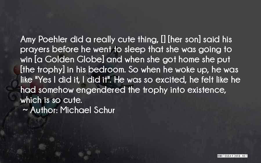 Michael Schur Quotes: Amy Poehler Did A Really Cute Thing, [] [her Son] Said His Prayers Before He Went To Sleep That She