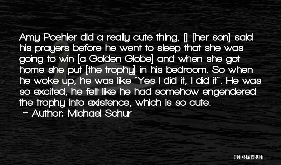 Michael Schur Quotes: Amy Poehler Did A Really Cute Thing, [] [her Son] Said His Prayers Before He Went To Sleep That She