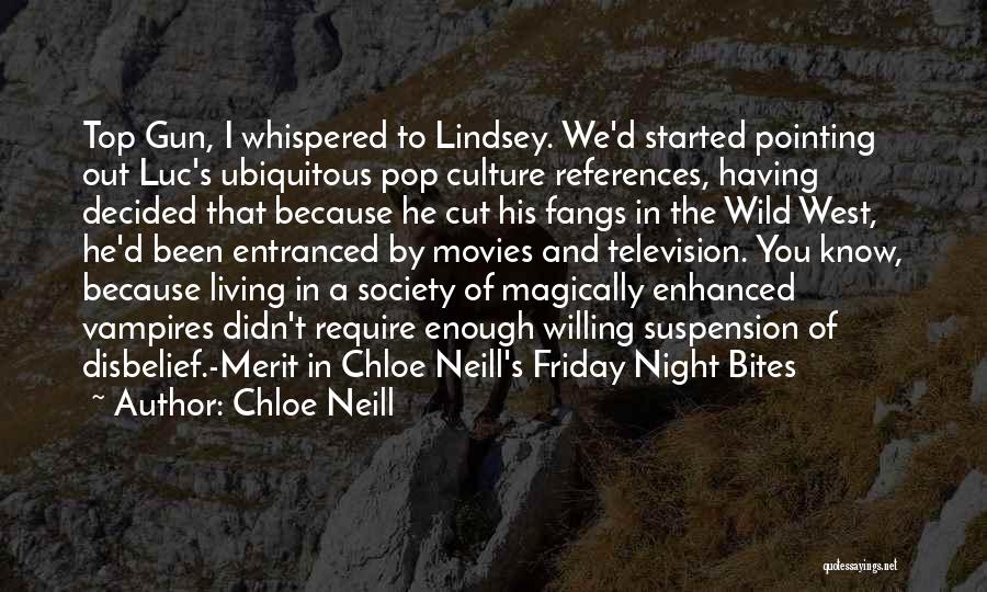 Chloe Neill Quotes: Top Gun, I Whispered To Lindsey. We'd Started Pointing Out Luc's Ubiquitous Pop Culture References, Having Decided That Because He