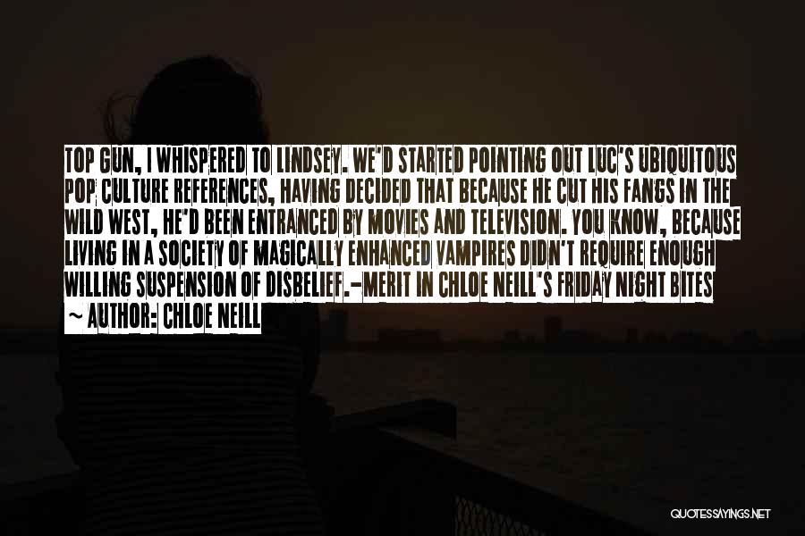 Chloe Neill Quotes: Top Gun, I Whispered To Lindsey. We'd Started Pointing Out Luc's Ubiquitous Pop Culture References, Having Decided That Because He