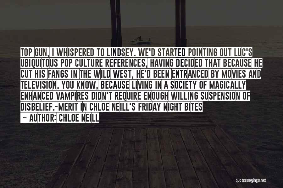 Chloe Neill Quotes: Top Gun, I Whispered To Lindsey. We'd Started Pointing Out Luc's Ubiquitous Pop Culture References, Having Decided That Because He