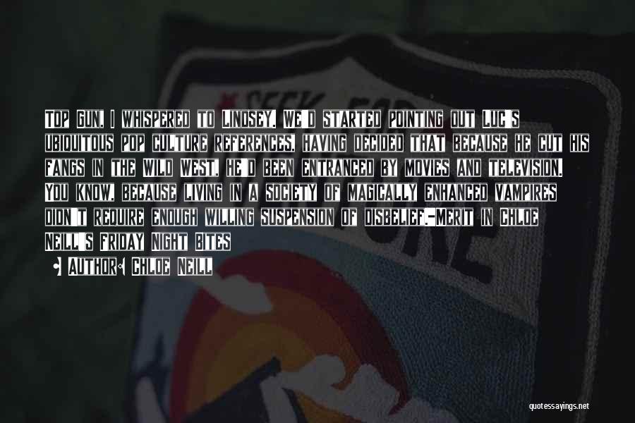 Chloe Neill Quotes: Top Gun, I Whispered To Lindsey. We'd Started Pointing Out Luc's Ubiquitous Pop Culture References, Having Decided That Because He
