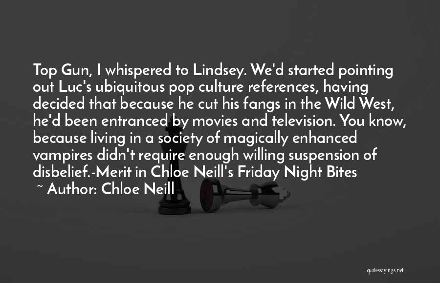 Chloe Neill Quotes: Top Gun, I Whispered To Lindsey. We'd Started Pointing Out Luc's Ubiquitous Pop Culture References, Having Decided That Because He