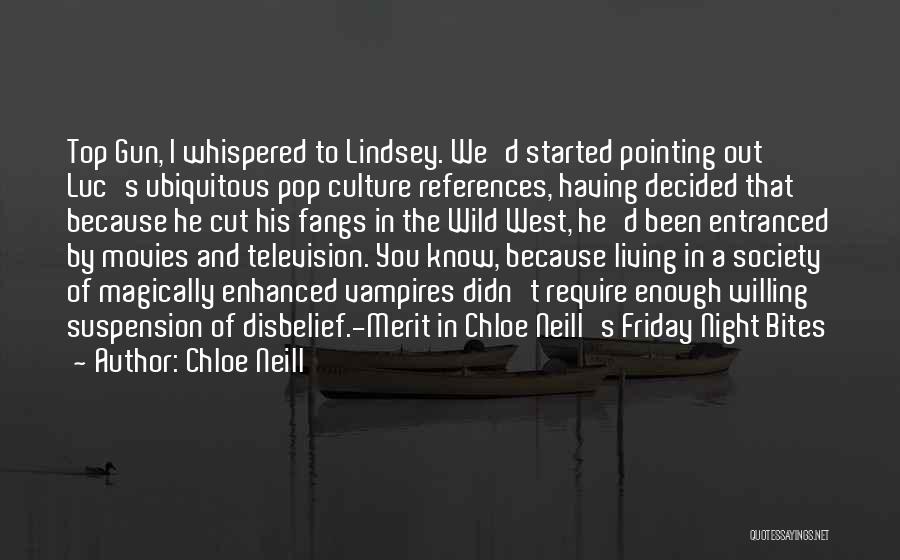 Chloe Neill Quotes: Top Gun, I Whispered To Lindsey. We'd Started Pointing Out Luc's Ubiquitous Pop Culture References, Having Decided That Because He