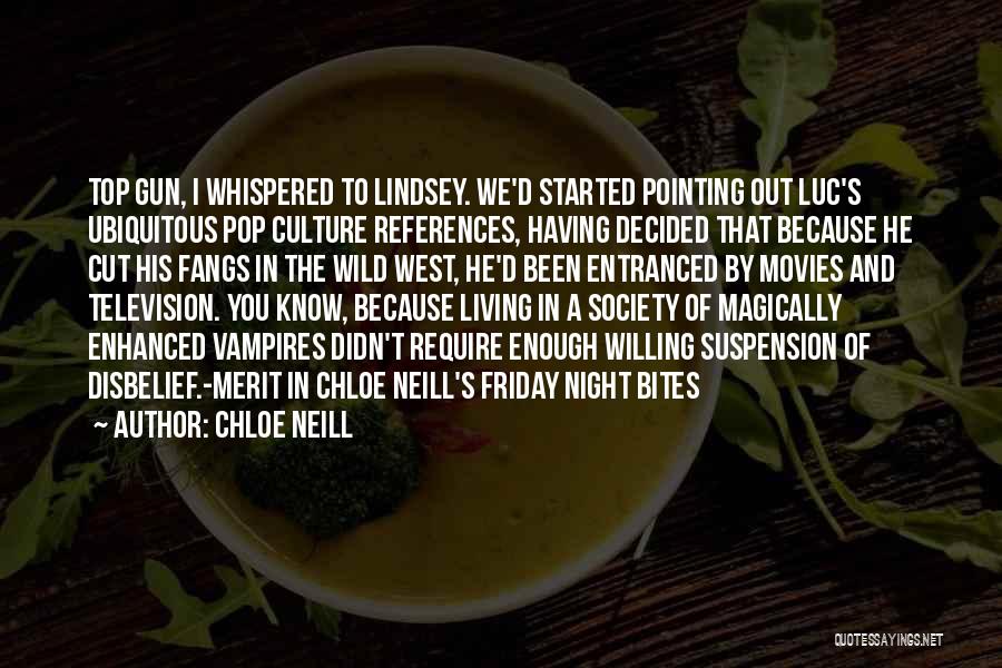 Chloe Neill Quotes: Top Gun, I Whispered To Lindsey. We'd Started Pointing Out Luc's Ubiquitous Pop Culture References, Having Decided That Because He