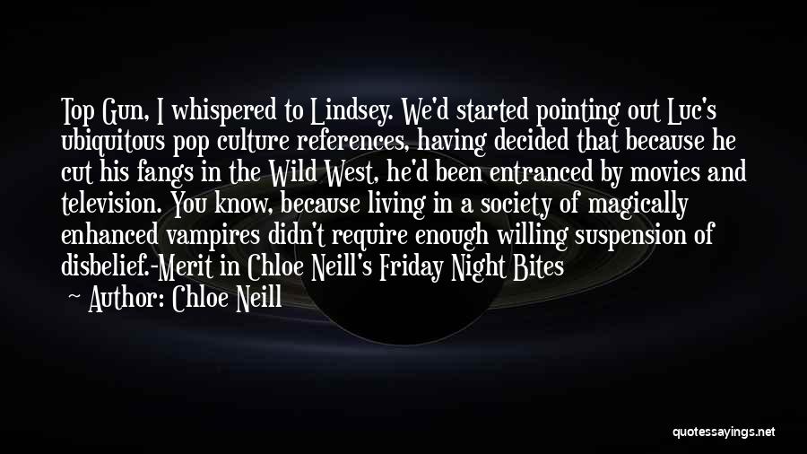 Chloe Neill Quotes: Top Gun, I Whispered To Lindsey. We'd Started Pointing Out Luc's Ubiquitous Pop Culture References, Having Decided That Because He