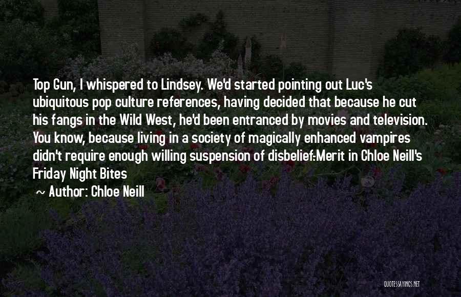 Chloe Neill Quotes: Top Gun, I Whispered To Lindsey. We'd Started Pointing Out Luc's Ubiquitous Pop Culture References, Having Decided That Because He