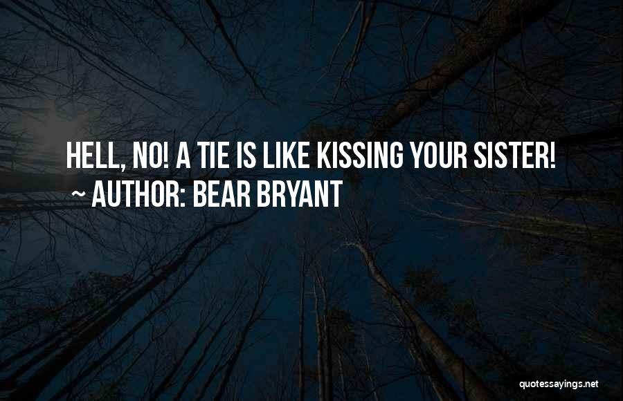 Bear Bryant Quotes: Hell, No! A Tie Is Like Kissing Your Sister!