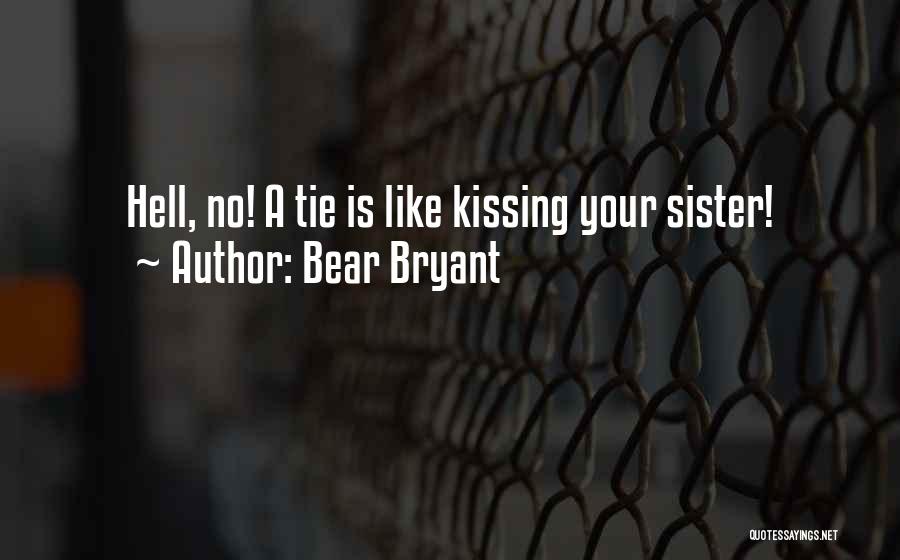 Bear Bryant Quotes: Hell, No! A Tie Is Like Kissing Your Sister!