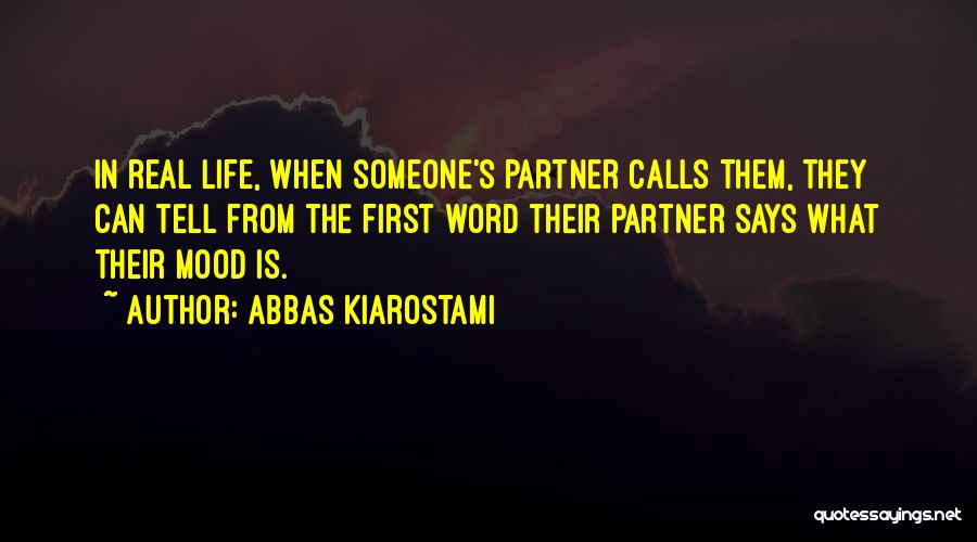 Abbas Kiarostami Quotes: In Real Life, When Someone's Partner Calls Them, They Can Tell From The First Word Their Partner Says What Their
