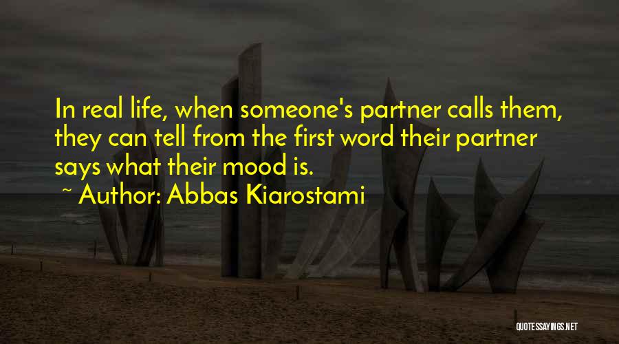 Abbas Kiarostami Quotes: In Real Life, When Someone's Partner Calls Them, They Can Tell From The First Word Their Partner Says What Their