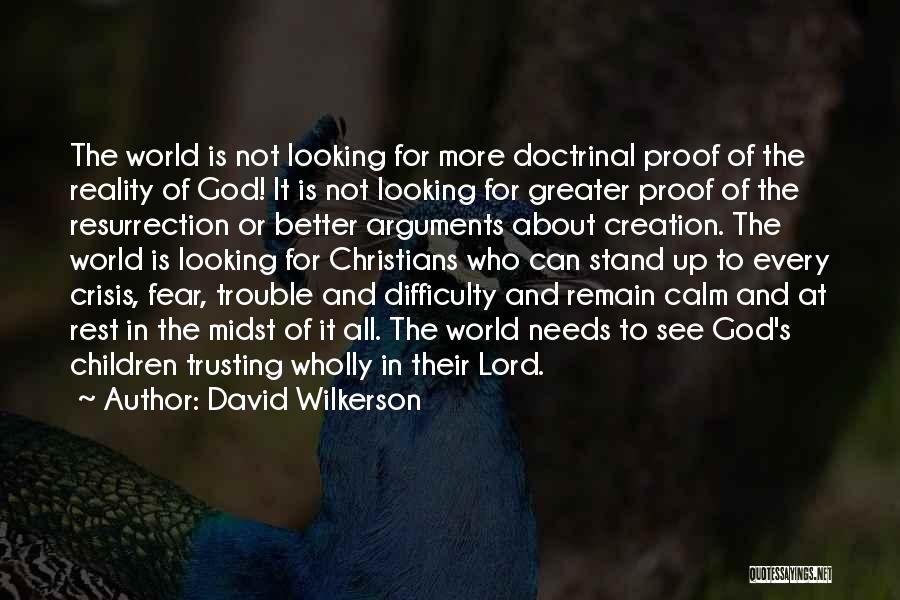 David Wilkerson Quotes: The World Is Not Looking For More Doctrinal Proof Of The Reality Of God! It Is Not Looking For Greater