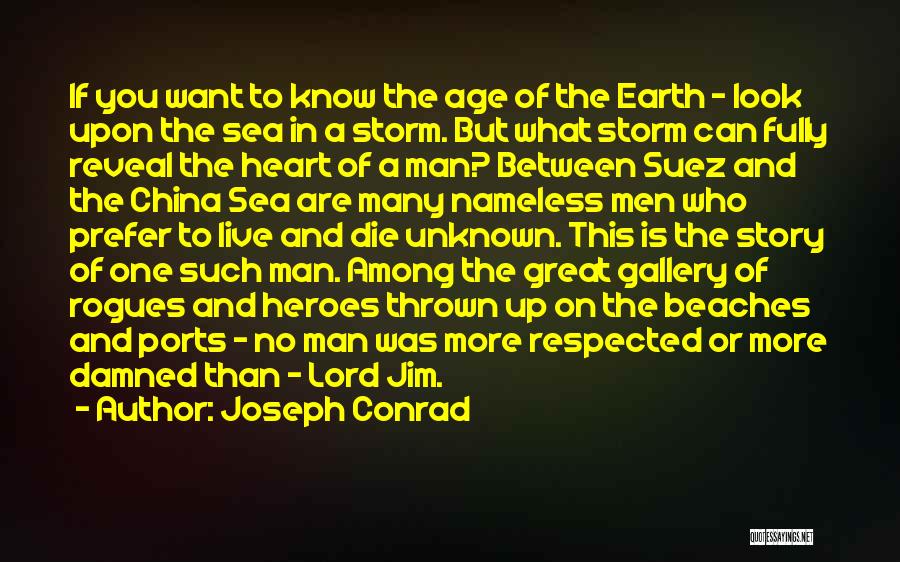 Joseph Conrad Quotes: If You Want To Know The Age Of The Earth - Look Upon The Sea In A Storm. But What