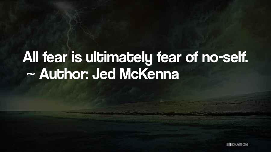 Jed McKenna Quotes: All Fear Is Ultimately Fear Of No-self.