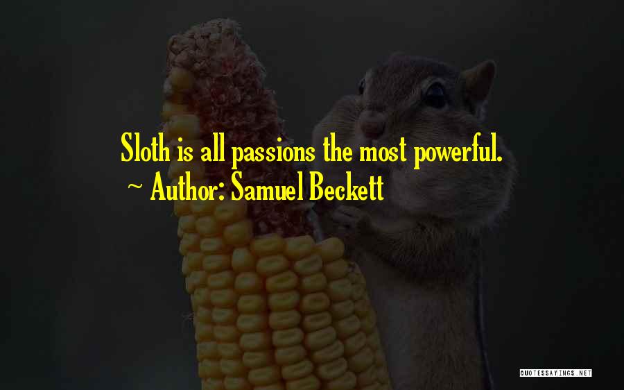 Samuel Beckett Quotes: Sloth Is All Passions The Most Powerful.