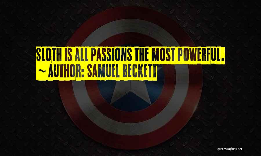 Samuel Beckett Quotes: Sloth Is All Passions The Most Powerful.