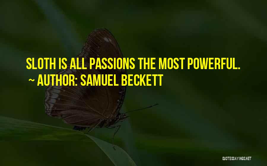 Samuel Beckett Quotes: Sloth Is All Passions The Most Powerful.