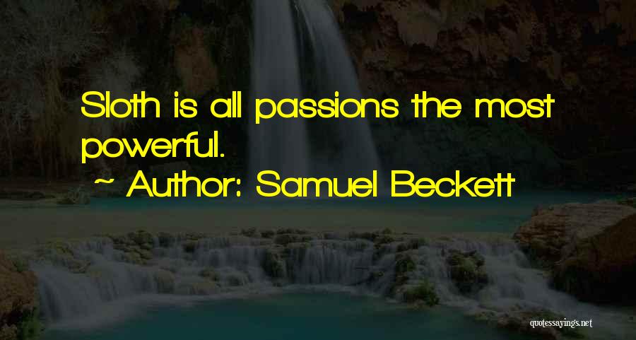 Samuel Beckett Quotes: Sloth Is All Passions The Most Powerful.