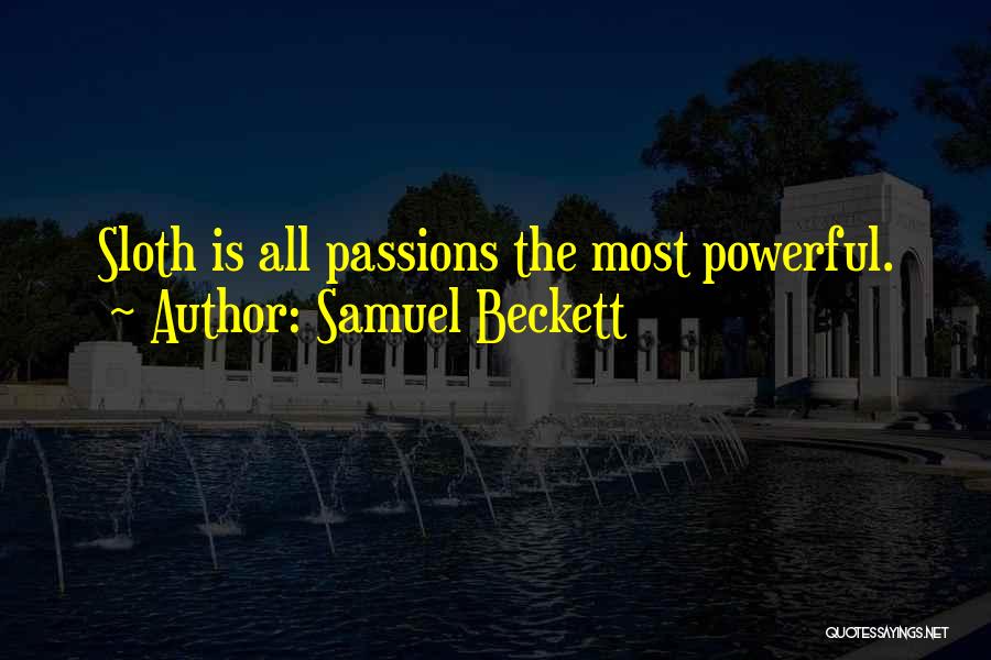 Samuel Beckett Quotes: Sloth Is All Passions The Most Powerful.